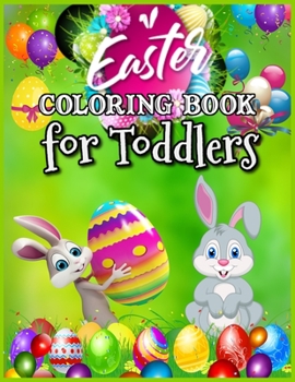 Easter Coloring Book for Toddlers: A Creative Coloring Book With Easter Bunnies, Easter Eggs, Baskets And More (Creative Colouring For Children)