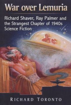 Paperback War over Lemuria: Richard Shaver, Ray Palmer and the Strangest Chapter of 1940s Science Fiction Book