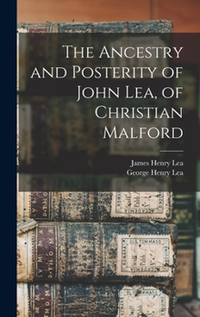 Hardcover The Ancestry and Posterity of John Lea, of Christian Malford Book