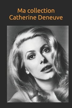 Paperback Ma collection Catherine Deneuve: Notez tout de votre collection sur Catherine Deneuve: idéal pour les fans de Catherine Deneuve [French] Book