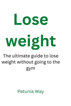 Paperback Lose weight: The ultimate guide to lose weight without going to the gym Book