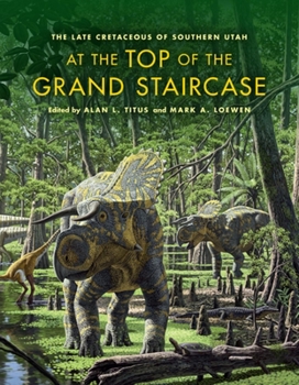 Hardcover At the Top of the Grand Staircase: The Late Cretaceous of Southern Utah Book