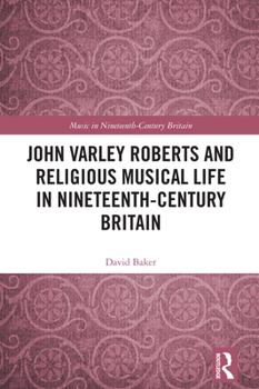 John Varley Roberts and Religious Musical Life in Nineteenth-Century Britain