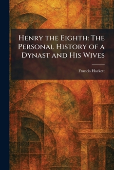 Paperback Henry the Eighth: The Personal History of a Dynast and His Wives Book
