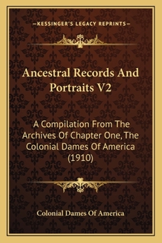 Paperback Ancestral Records And Portraits V2: A Compilation From The Archives Of Chapter One, The Colonial Dames Of America (1910) Book