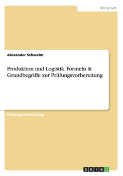 Paperback Produktion und Logistik. Formeln & Grundbegriffe zur Prüfungsvorbereitung [German] Book