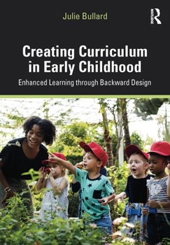 Paperback Creating Curriculum in Early Childhood: Enhanced Learning through Backward Design Book