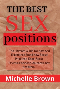 Paperback The best sex positions: The Ultimate Guide to Learn and Experience Brand New Sexual Positions, Kama Sutra, Oriental Positions, Acrobatic Sex, Book