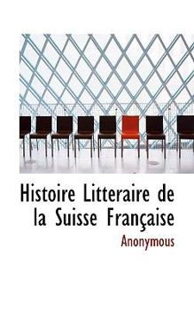 Paperback Histoire Litt Raire de La Suisse Fran Aise Book