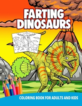 Paperback Farting Dinosaur Coloring Book For Adults And Kids: Gag Gifts Funny Fun Gifts Weird Stuff Animals Unique Cute Book