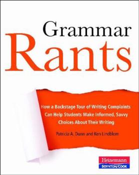 Paperback Grammar Rants: How a Backstage Tour of Writing Complaints Can Help Students Make Informed, Savvy Choices about Their Writing Book