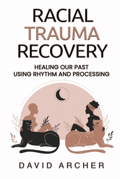 Paperback Racial Trauma Recovery: Healing Our Past Using Rhythm and Processing Book