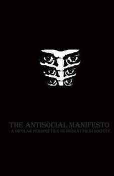 Paperback The Antisocial Manifesto: A Bipolar Perspective on Dissent from Society Book