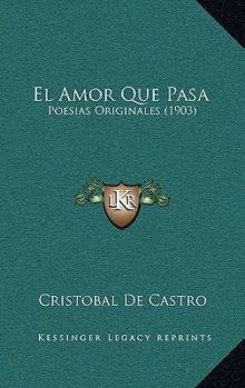 Paperback El Amor Que Pasa: Poesias Originales (1903) [Spanish] Book