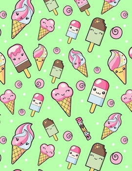 Alexandra: Personalized Journal or Notebook with 105 Lined Pages and Cute Kawaii Ice Cream Design.  This Book is a Great Birthday, Christmas, or Best Friend!