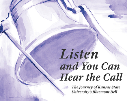 Hardcover Listen and You Can Hear the Call: The Journey of Kansas State University's Bluemont Bell Book