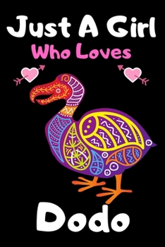 Just a girl who loves dodo: A Super Cute dodo notebook journal or dairy - dodo lovers gift for girls - dodo lovers Lined Notebook Journal (6"x 9")