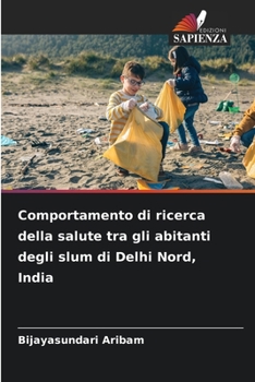 Paperback Comportamento di ricerca della salute tra gli abitanti degli slum di Delhi Nord, India [Italian] Book