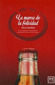 Paperback La Marca de la Felicidad: Un Recorrido Por Los 60 A?os de la Comunicaci?n de Coca-Cola En Espa?a [Spanish] Book
