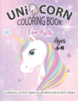 Paperback Unicorn Coloring Book for Kids Ages 4-8: A Magical Activity Book filled with fun activity pages Book
