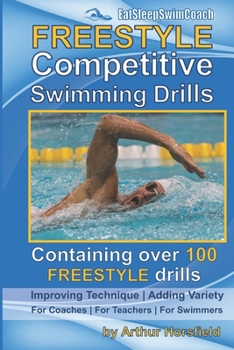 Paperback FREESTYLE Competitive Swimming Drills: 100 Drills Improve Technique Add Variety For Coaches For Teachers For Swimmers Book