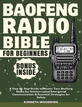 Paperback Baofeng Radio Bible for Beginners: A Step by Step Guide to Master Your Baofeng Radio for Uninterrupted Emergency Communication & Essential Strategies Book