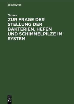 Hardcover Zur Frage Der Stellung Der Bakterien, Hefen Und Schimmelpilze Im System: Die Entstehung Von Bakterien, Hefen Und Schimmelpilzen Aus Algenzellen [German] Book