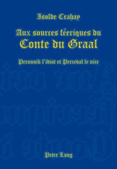 Paperback Aux sources féeriques du Conte du Graal: Peronnik l'idiot et Perceval le nice [French] Book