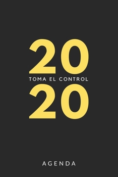 Agenda 2020 Toma el control: Agenda para todo el año 2020, sencilla, planificador mensual y semanal, tapa blanda, color negro y amarillo (Spanish Edition)