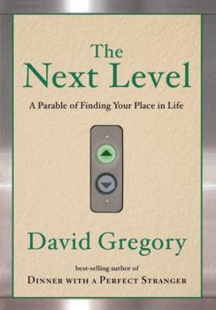 Hardcover The Next Level: A Parable of Finding Your Place in Life Book