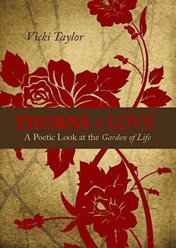 Paperback Thorns of Love: A Poetic Look at the Garden of Life Book