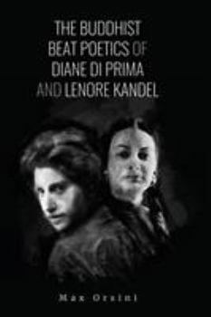 Paperback The Buddhist Beat Poetics of Diane di Prima and Lenore Kandel Book