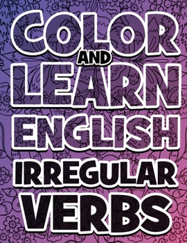 Hardcover COLOR AND LEARN ENGLISH Irregular Verbs - ALL You Need is Verbs: Learn English Irregular Verbs - Color Mandalas - Coloring Book