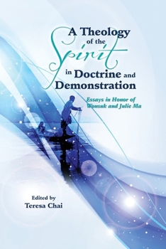 A Theology of the Spirit in Doctrine and Demonstration: Essays in Honor of Wonsuk and Julie Ma (APTS Press Monograph Series)