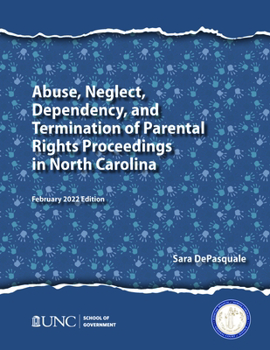 Paperback Abuse, Neglect, Dependency, and Termination of Parental Rights Proceedings in North Carolina: February 2022 Edition Book