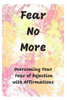 Paperback Fear No More: Overcoming Your Fear of Rejection with Affirmations Book