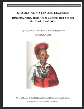 Paperback Dissolving Myths & Legends: : Rivalries, Allies, Histories & Cultures that Shaped the Black Hawk War Book