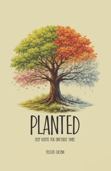 Paperback Planted: Deep Roots for Unstable Times Book
