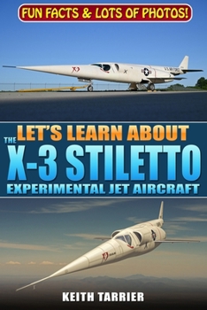 Paperback Let's Learn About The X-3 Stiletto: Discover the X-Plane That Looked Fast-Even Standing Still! Book