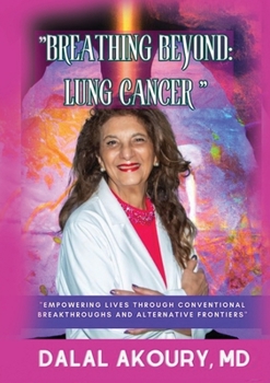 Paperback Breathing Beyond: LUNG CANCER: Empowering Lives Through Conventional Breakthroughs and Alternative Frontiers Book