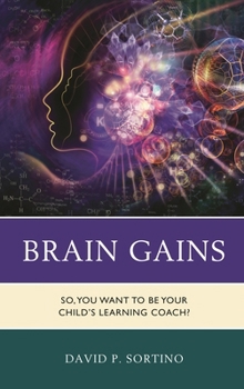 Hardcover Brain Gains: So, You Want to Be Your Child's Learning Coach? Book