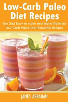 Paperback Low-Carb Paleo Diet Recipes: Top 365 Easy to Make and Blend Delicious Low-Carb Paleo Diet Smoothie Recipes Book