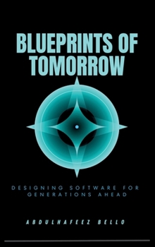 Hardcover Blueprints of Tomorrow: Designing Software for Generations Ahead Book