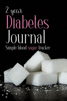 2 Year Diabetes Journal: Simple Blood Sugar Tracker: Daily Glucose Level Recording Book, 2-Year Diabetes Tracking Journal with NOTES