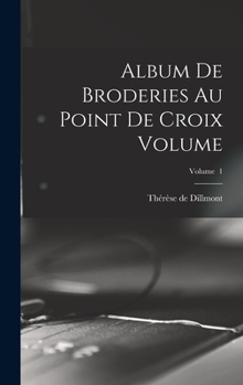 Hardcover Album de Broderies Au Point de Croix Volume; Volume 1 [French] Book