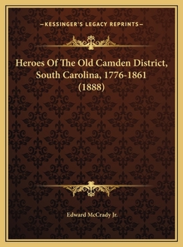 Hardcover Heroes Of The Old Camden District, South Carolina, 1776-1861 (1888) Book