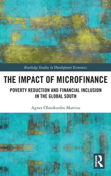 The Impact of Microfinance: Poverty Reduction and Financial Inclusion in the Global South (Routledge Studies in Development Economics)