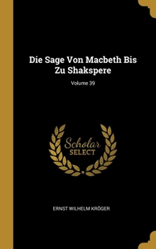 Hardcover Die Sage Von Macbeth Bis Zu Shakspere; Volume 39 [German] Book
