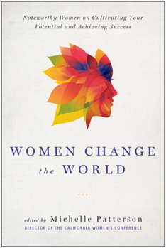 Hardcover Women Change the World: Noteworthy Women on Cultivating Your Potential and Achieving Success Book