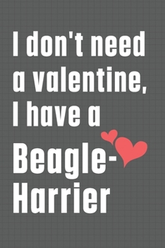 Paperback I don't need a valentine, I have a Beagle-Harrier: For Beagle-Harrier Dog Fans Book